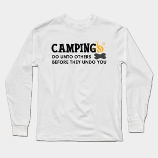 Camping do unto others before they undo you Long Sleeve T-Shirt